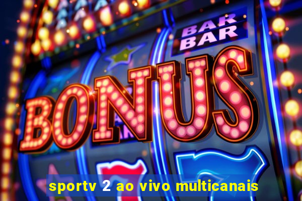 sportv 2 ao vivo multicanais